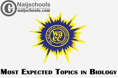 Most Expected Topics in 2023 WAEC Biology SSCE & GCE | CHECK NOW