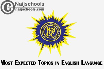 Most Expected Topics in 2023 WAEC English Language SSCE & GCE | CHECK NOW