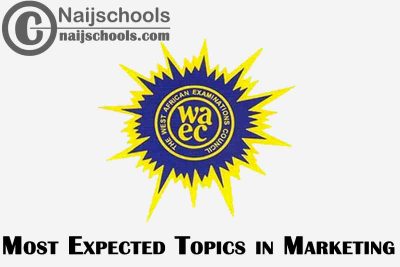 Most Expected Topics in 2023 WAEC Marketing SSCE & GCE | CHECK NOW