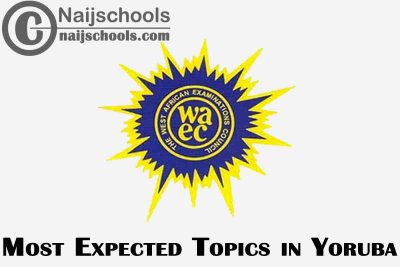 Most Expected Topics in 2023 WAEC Yoruba Language SSCE & GCE | CHECK NOW