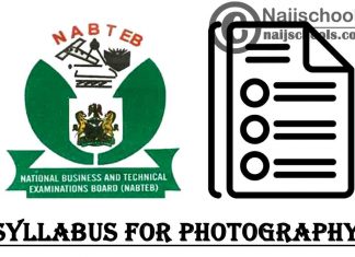 NABTEB Syllabus for Photography 2023/2024 SSCE & GCE | DOWNLOAD & CHECK NOW