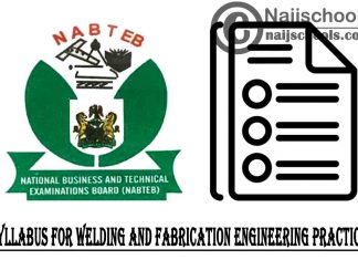 NABTEB Syllabus for Welding and Fabrication Engineering Practice 2023/2024 SSCE & GCE | DOWNLOAD & CHECK NOW