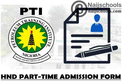 Petroleum Training Institute (PTI) HND Part-Time Admission Form for 2021/2022 Academic Session | APPLY NOW
