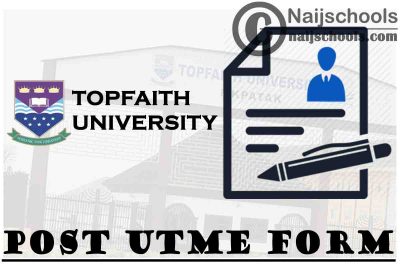 Topfaith University Post UTME (Undergraduate Admission) Form for 2021/2022 Academic Session | APPLY NOW