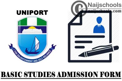 University of Port Harcourt (UNIPORT) Basic Studies Admission Form for 2021/2022 Academic Session | APPLY NOW