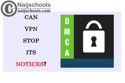 Can Using a VPN Stop You from Encountering DMCA Notices? Check to Know How to Avoid it