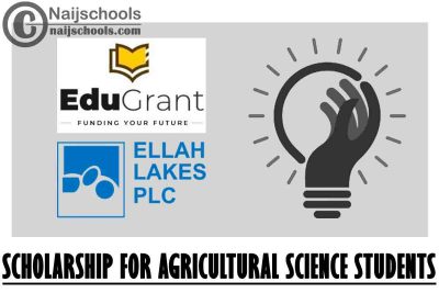 Edugrant in Partnership Ellah Lakes Scholarship 2021 for Agricultural Science Students (Full Scholarship) | APPLY NOW