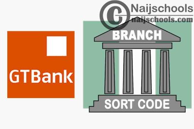 Full List of Guaranty Trust Bank (GTBank) Branches and their Respective Sort Codes in Nigeria