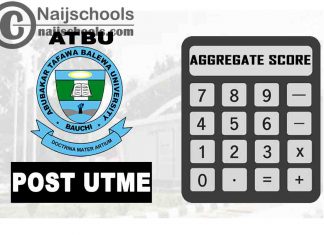 How to Calculate Your ATBU (Abubakar Tafawa Balewa University) Post-UTME Screening Aggregate Score