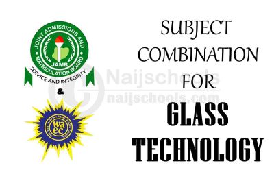 JAMB and WAEC (O'Level) Subject Combination for Glass Technology