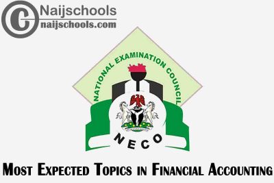 Most Expected Topics in 2023 NECO Financial Accounting SSCE & GCE | CHECK NOW