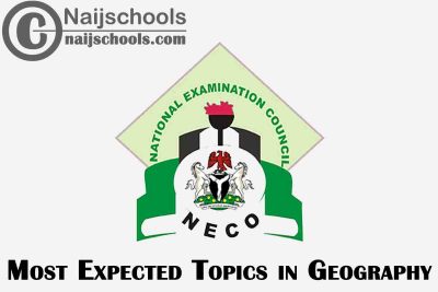 Most Expected Topics in 2023 NECO Geography SSCE & GCE | CHECK NOW