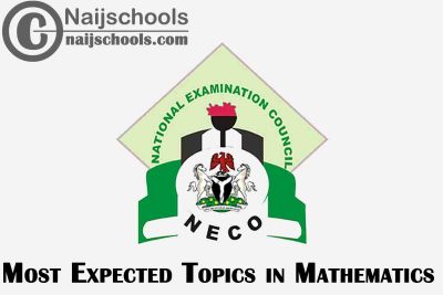 Most Expected Topics in 2023 NECO Mathematics SSCE & GCE | CHECK NOW