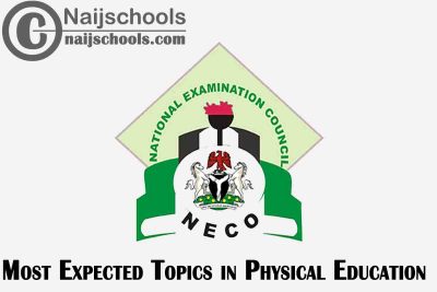 Most Expected Topics in 2023 NECO Physical Education SSCE & GCE | CHECK NOW