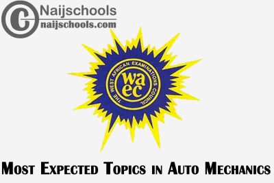 Most Expected Topics in 2023 WAEC Auto Mechanics SSCE & GCE | CHECK NOW