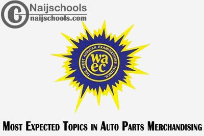 Most Expected Topics in 2023 WAEC Auto Parts Merchandising SSCE & GCE | CHECK NOW