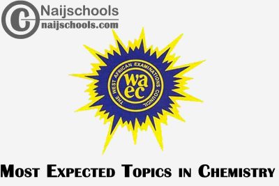 Most Expected Topics in 2023 WAEC Chemistry SSCE & GCE | CHECK NOW