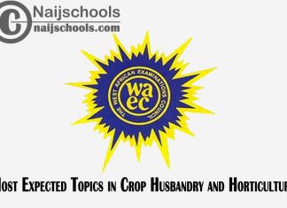 Most Expected Topics in 2023 WAEC Crop Husbandry and Horticulture SSCE & GCE | CHECK NOW