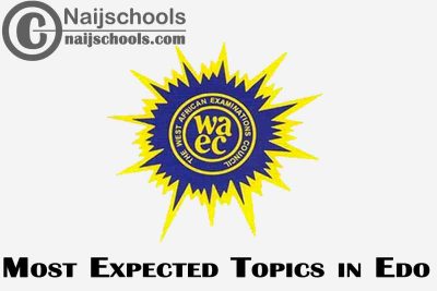 Most Expected Topics in 2023 WAEC Edo SSCE & GCE | CHECK NOW