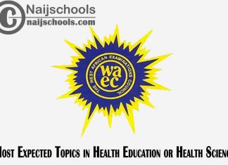 Most Expected Topics in 2023 WAEC Health Education or Health Science SSCE & GCE | CHECK NOW