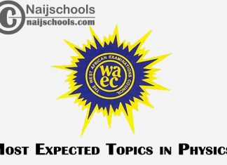 Most Expected Topics in 2023 WAEC Physics SSCE & GCE | CHECK NOW