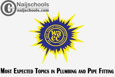 Most Expected Topics in 2023 WAEC Plumbing and Pipe Fitting SSCE & GCE | CHECK NOW