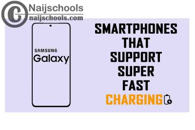 Complete List of Samsung Smartphones that Support Super Fast Charging | No. 11's the Best