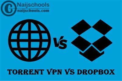 Torrent VPN vs Dropbox; Check to See their Comparison & Know Which is Better