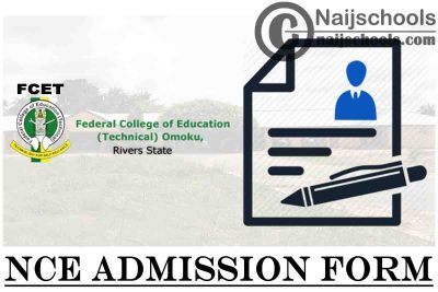 Federal College of Education (Technical) (FCET) Omoku NCE Full-Time Admission Form for 2021/2022 Academic Session | APPLY NOW