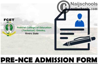 Federal College of Education (Technical) (FCET) Omoku Pre-NCE Admission Form for 2021/2022 Academic Session | APPLY NOW