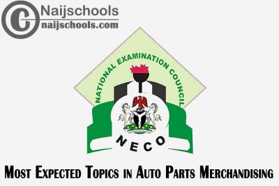 Most Expected Topics in 2023 NECO Auto Parts Merchandising SSCE & GCE | CHECK NOW