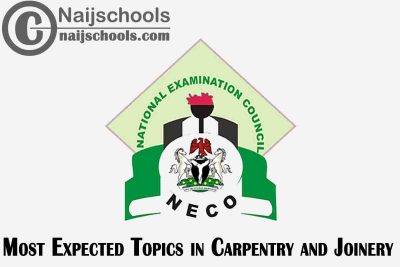 Most Expected Topics in 2023 NECO Carpentry and Joinery SSCE & GCE | CHECK NOW