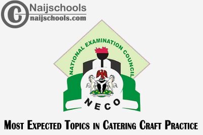 Most Expected Topics in 2022 NECO Catering Craft Practice SSCE & GCE | CHECK NOW