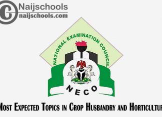 Most Expected Topics in 2023 NECO Crop Husbandry and Horticulture SSCE & GCE | CHECK NOW