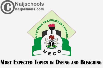 Most Expected Topics in 2023 NECO Dyeing and Bleaching SSCE & GCE | CHECK NOW