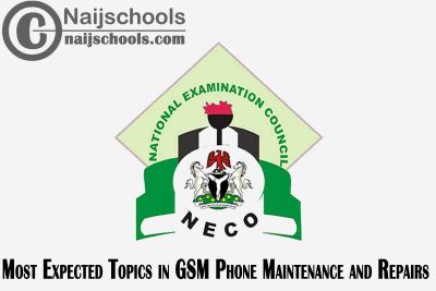 Most Expected Topics in 2023 NECO GSM Phone Maintenance and Repairs SSCE & GCE | CHECK NOW