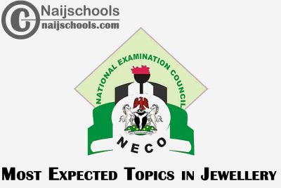 Most Expected Topics in 2023 NECO Jewellery SSCE & GCE | CHECK NOW
