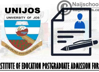 University of Jos (UNIJOS) Institute of Education Postgraduate Admission Form 2021/2022 Academic Session | APPLY NOW