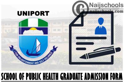 University of Port Harcourt (UNIPORT) School of Public Health Graduate Programme Admission Form for 2021/2022 Academic Session | APPLY NOW