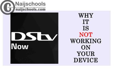3 Major Reasons Why DStv Now is Not Working on Your Device? Check Now to Know How to Avoid Them