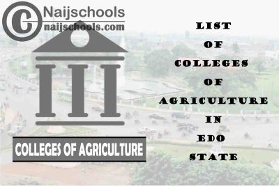 Full List of Colleges of Agriculture in Edo State Nigeria