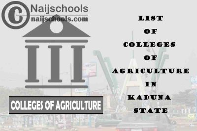 Full List of Colleges of Agriculture in Kaduna State Nigeria