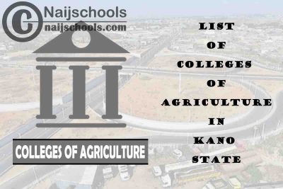 Full List of Colleges of Agriculture in Kano State Nigeria