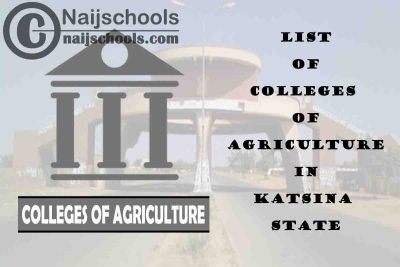 Full List of Colleges of Agriculture in Katsina State
