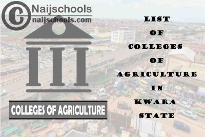 Full List of Colleges of Agriculture in Kwara State Nigeria