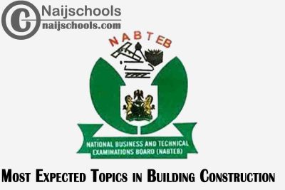 Most Expected Topics in 2021 NABTEB Building Construction Exam