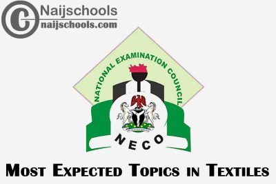 Most Expected Topics in 2023 NECO Textiles SSCE & GCE | CHECK NOW