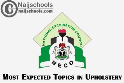 Most Expected Topics in 2023 NECO Upholstery SSCE & GCE | CHECK NOW