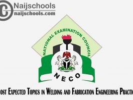 Most Expected Topics in 2022 NECO Welding and Fabrication Engineering Practice SSCE & GCE