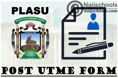 Plateau State University (PLASU) Post UTME Form for 2021/2022 Academic Session | APPLY NOW